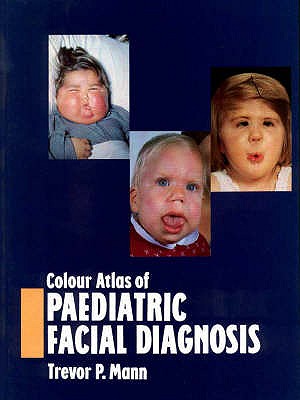 Colour Atlas of Paediatric Facial Diagnosis - Mann, Trevor P