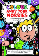 Colour Away Your Worries: A Calming Colouring and Drawing Book