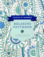 Colour by Numbers: Relaxing Patterns: 45 Beautiful Designs for Stress Reduction
