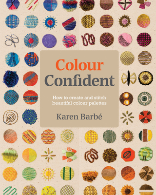 Colour Confident Stitching: How to Create Beautiful Colour Palettes - Barb, Karen