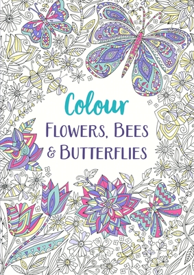 Colour Flowers, Bees & Butterflies: Volume 1 - Michael O'Mara Books