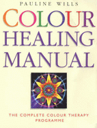 Colour Healing Manual: The Complete Colour Therapy Teaching Programme