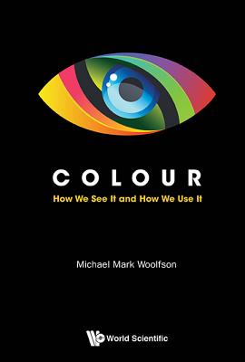 Colour: How We See It And How We Use It - Woolfson, Michael Mark