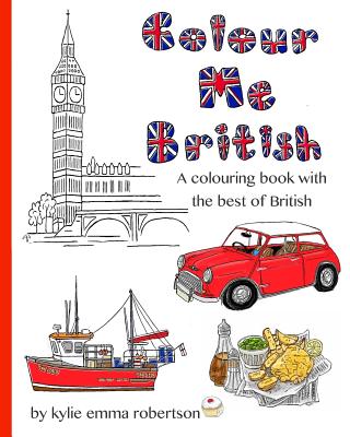 Colour Me British: A Colouring Book with the Best of British - Robertson, Miss Kylie Emma