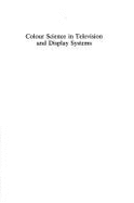 Colour Science in Television and Display Systems,