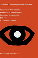 Colour Vision Deficiencies IX: Proceedings of the Ninth Symposium of the International Research Group on Colour Vision Deficiencies, Held at St. John's College, Annapolis, Maryland, U.S.A., 1-3 July 1987