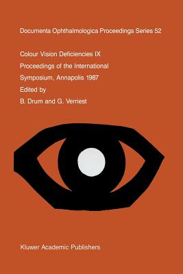 Colour Vision Deficiencies IX: Proceedings of the Ninth Symposium of the International Research Group on Colour Vision Deficiencies, Held at St. John's College, Annapolis, Maryland, U.S.A., 1-3 July 1987 - Drum, B (Editor), and Verriest, G (Editor)