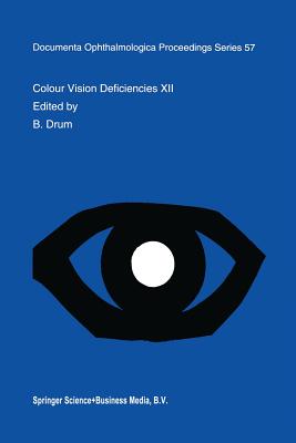 Colour Vision Deficiencies XII: Proceedings of the Twelfth Symposium of the International Research Group on Colour Vision Deficiencies, Held in Tbingen, Germany July 18-22, 1993 - Drum, B (Editor)