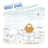 Colour Your Life with Niki Owl: A Creativity Book to Help Your Dreams Take Flight & Follow Your North