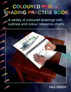 Coloured Pencil Shading Practise Book: A Variety of Coloured Drawings with Outlines and Coloured Reference Charts