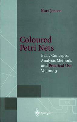 Coloured Petri Nets: Basic Concepts, Analysis Methods and Practical Use - Jensen, Kurt