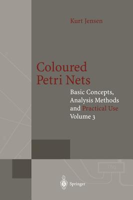 Coloured Petri Nets: Basic Concepts, Analysis Methods and Practical Use - Jensen, Kurt
