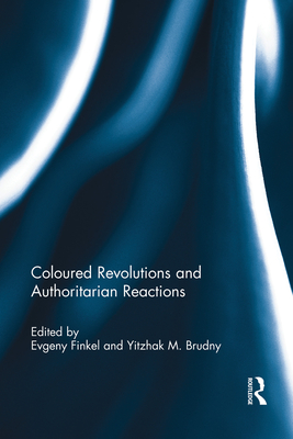 Coloured Revolutions and Authoritarian Reactions - Finkel, Evgeny (Editor), and Brudny, Yitzhak M. (Editor)