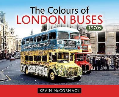 Colours of London Buses 1970s - McCormack, Kevin