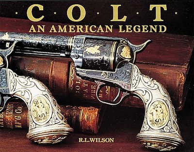 Colt: An American Legend - Wilson, R L, and Latham, Sid (Photographer)
