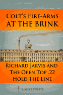 Colt's Fire-Arms at the Brink: Richard Jarvis and the Open Top .22 Hold the Line in the Great Depression of 1873