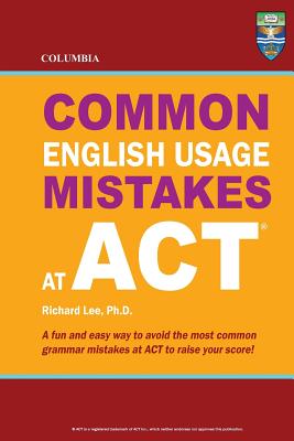 Columbia Common English Usage Mistakes at ACT - Lee Ph D, Richard