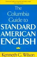 Columbia Guide to Standard American English - Wilson, Kenneth G
