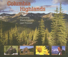 Columbia Highlands: Exploring Washington's Last Frontier - Johnston, James (Photographer), and Romano, Craig (Text by)