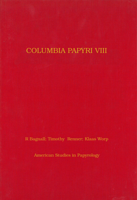 Columbia Papyri VIII: Volume 28 - Bagnall, Roger S (Editor), and Renner, Timothy (Editor), and Worp, Klaas (Editor)