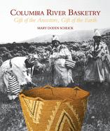 Columbia River Basketry: Gift of the Ancestors, Gift of the Earth