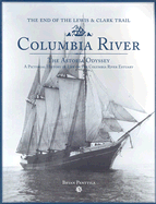 Columbia River: The Astoria Odyssey: End of the Lewis and Clark Trail: A Pictorial History of Life on the Columbia River Estuary
