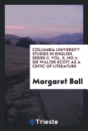 Columbia University Studies in English. Series II. Vol. II, No.1; Sir Walter Scott as a Critic of Literature