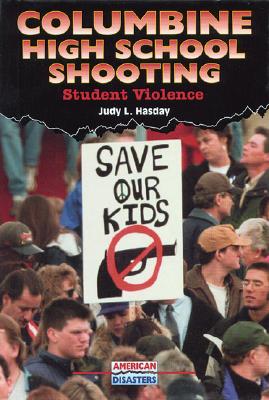 Columbine High School Shooting: Student Violence - Hasday, Judy L