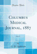 Columbus Medical Journal, 1887, Vol. 5 (Classic Reprint)