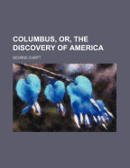 Columbus, Or, the Discovery of America