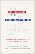Columns to Characters: The Presidency and the Press Enter the Digital Age