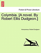 Colymbia. [A Novel. by Robert Ellis Dudgeon.]
