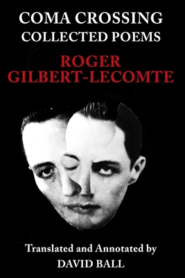 Coma Crossing: Collected Poems - Ball, David (Translated by), and Gilbert-Lecomte, Roger