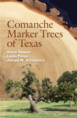 Comanche Marker Trees of Texas - Houser, Steve, and Pelon, Linda, and Arterberry, Jimmy W