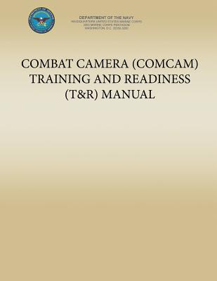 Combat Camera (COMCAM) Training and Readiness (T&R) Manual - Department of the Navy, U S Marine Corp