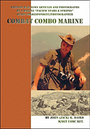 Combat Combo Marine: Vietnam War News Articles and Photographs by a Marine "Pacific Stars & Stripes" Staff Correspondent/Photographer