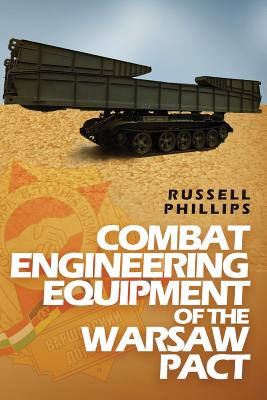 Combat Engineering Equipment of the Warsaw Pact - Phillips, Russell
