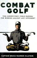 Combat Golf: The Competitor's Field Manual for Winning Against Any Opponent - Ollstein, Capt Bruce Warren