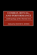 Combat, Ritual, and Performance: Anthropology of the Martial Arts