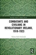 Combatants and Civilians in Revolutionary Ireland, 1918-1923