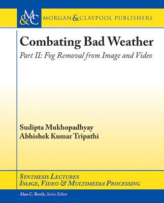 Combating Bad Weather Part II: Fog Removal from Image and Video - Mukhopadhyay, Sudipta, and Tripathi, Abhishek Kumar