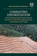 Combating Deforestation: The Evolving Legal Framework of the EU on Forest Law Enforcement, Governance and Trade