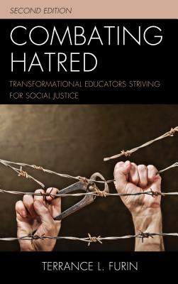 Combating Hatred: Transformational Educators Striving for Social Justice - Furin, Terrance L