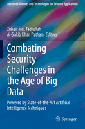 Combating Security Challenges in the Age of Big Data: Powered by State-Of-The-Art Artificial Intelligence Techniques