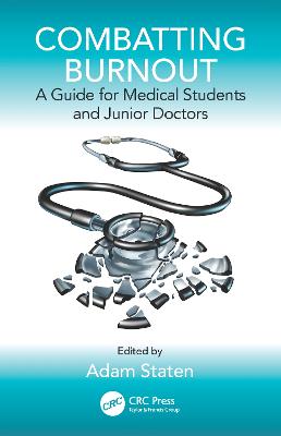 Combatting Burnout: A Guide for Medical Students and Junior Doctors - Staten, Adam (Editor)