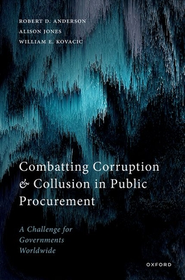 Combatting Corruption and Collusion in Public Procurement: A Challenge for Governments Worldwide - Anderson, Robert D., and Jones, Alison, and Kovacic, William E.