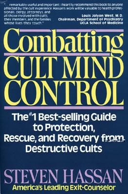 Combatting Cult Mind Control: The #1 Best-selling Guide to Protection, Rescue, and Recovery from Destructive Cults - Hassan, Steven