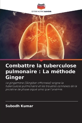 Combattre la tuberculose pulmonaire: La m?thode Ginger - Kumar, Subodh