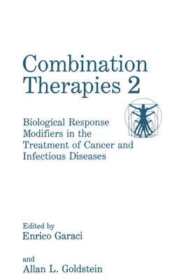 Combination Therapies 2: Biological Response Modifiers in the Treatment of Cancer and Infectious Diseases - Garaci, E (Editor), and Goldstein, Allan L (Editor)