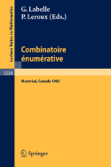 Combinatoire Enumerative: Proceedings of the Colloque de Combinatoire Enumerative, Held at Universite Du Quebec a Montreal, May 28 - June 1, 1985